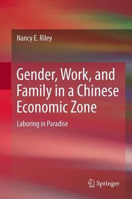 Gender, Work, and Family in a Chinese Economic Zone: Laboring in Paradise