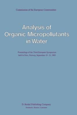 Analysis of Organic Micropollutants in Water: Proceedings of the Third European Symposium held in Oslo, Norway, September 19–21, 1983