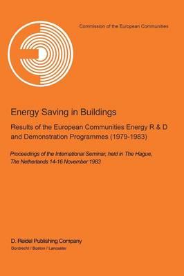 Energy Saving in Buildings: Results of the European Communities Energy R&D and Demonstration Programmes (1979–1983) Proceedings of the International Seminar, held in The Hague, The Netherlands, 14–16 November 1983