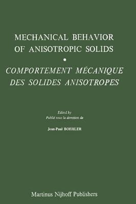Mechanical Behavior of Anisotropic Solids / Comportment Méchanique des Solides Anisotropes: Proceedings of the Euromech Colloquium 115 Villard-de-Lans, June 19–22, 1979 / Colloque Euromech 115 Villard-de-Lans, 19–22 juin 1979
