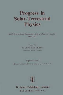 Progress in Solar-Terrestrial Physics: Fifth International Symposium held at Ottawa, Canada, May 1982