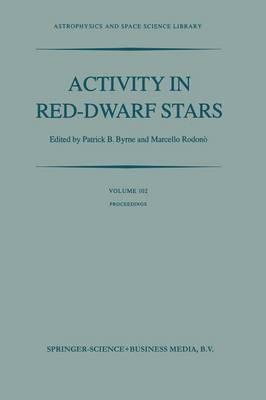 Activity in Red-Dwarf Stars: Proceedings of the 71st Colloquium of the International Astronomical Union held in Catania, Italy, August 10–13, 1982