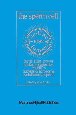 The Sperm Cell: Fertilizing Power, Surface Properties, Motility, Nucleus and Acrosome, Evolutionary Aspects Proceedings of the Fourth International Symposium on Spermatology, Seillac, France, 27 June–1 July 1982