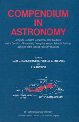 Compendium in Astronomy: A Volume Dedicated to Professor John Xanthakis on the Occasion of Completing Twenty-five Years of Scientific Activities as Fellow of the National Academy of Athens
