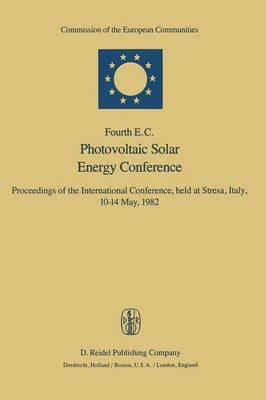 Fourth E.C. Photovoltaic Solar Energy Conference: Proceedings of the International Conference, held at Stresa, Italy, 10–14 May, 1982
