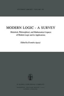 Modern Logic — A Survey: Historical, Philosophical and Mathematical Aspects of Modern Logic and its Applications