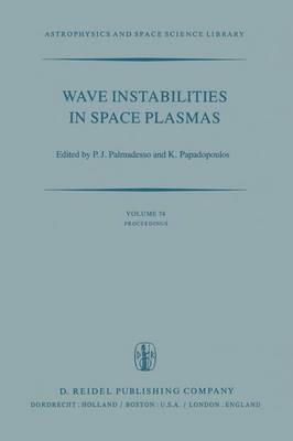 Wave Instabilities in Space Plasmas: Proceedings of a Symposium Organized within the XIXth URSI General Assembly Held in Helsinki, Finland, July 31–August 8, 1978