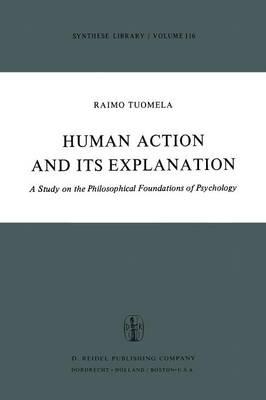 Human Action and Its Explanation: A Study on the Philosophical Foundations of Psychology