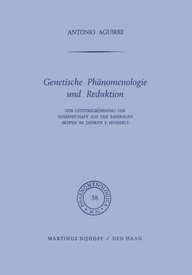 Genetische Phänomenologie und Reduktion: Zur Letztbegründung der Wissenschaft aus der radikalen Skepsis im Denken E. Husserls