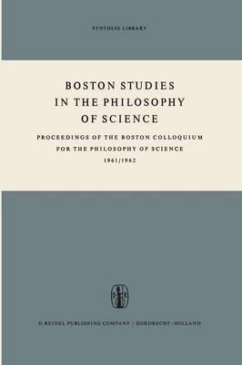 Boston Studies in the Philosophy of Science: Proceedings of the Boston Colloquium for the Philosophy of Science 1961/1962