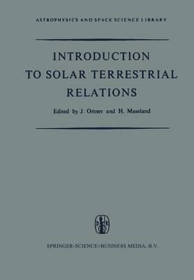 Introduction to Solar Terrestrial Relations: Proceedings of the Summer School in Space Physics Held in Alpbach, Austria, July 15–August 10, 1963 and Organized by the European Preparatory Commission for Space Research (COPERS)