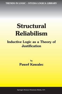 Structural Reliabilism: Inductive Logic as a Theory of Justification