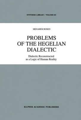 Problems of the Hegelian Dialectic: Dialectic Reconstructed as a Logic of Human Reality