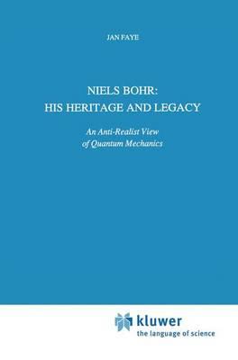 Niels Bohr: His Heritage and Legacy: An Anti-Realist View of Quantum Mechanics