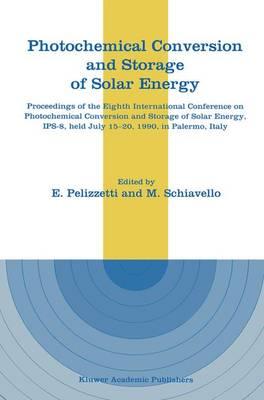 Photochemical Conversion and Storage of Solar Energy: Proceedings of the Eighth International Conference on Photochemical Conversion and Storage of Solar Energy, IPS-8, held July 15–20, 1990, in Palermo, Italy