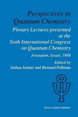 Perspectives in Quantum Chemistry: Plenary Lectures Presented at the Sixth International Congress on Quantum Chemistry Held in Jerusalem, Israel, August 22–25 1988