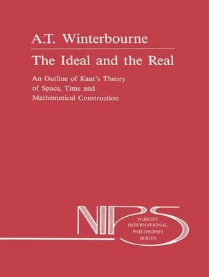 The Ideal and the Real: An Outline of Kant’s Theory of Space, Time and Mathematical Construction