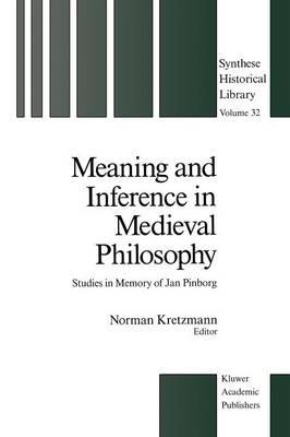 Meaning and Inference in Medieval Philosophy: Studies in Memory of Jan Pinborg