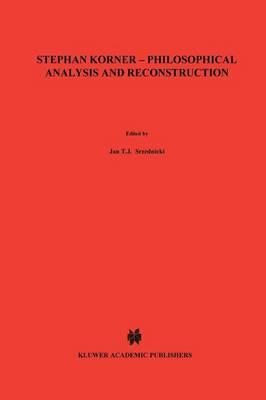 Stephan Körner — Philosophical Analysis and Reconstruction: Contributions to Philosophy