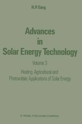 Advances in Solar Energy Technology: Volume 3 Heating, Agricultural and Photovoltaic Applications of Solar Energy