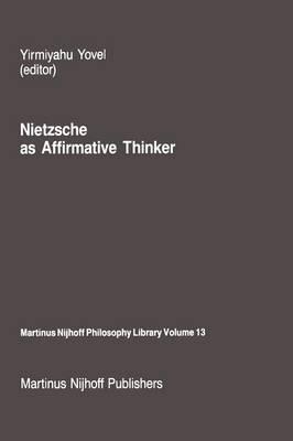 Nietzsche as Affirmative Thinker: Papers Presented at the Fifth Jerusalem Philosophical Encounter, April 1983