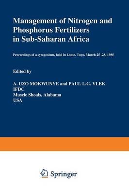 Management of Nitrogen and Phosphorus Fertilizers in Sub-Saharan Africa: Proceedings of a symposium, held in Lome, Togo, March 25–28, 1985