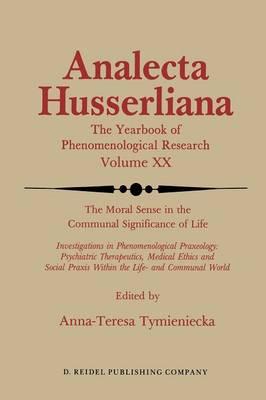 The Moral Sense in the Communal Significance of Life: Investigations in Phenomenological Praxeology: Psychiatric Therapeutics, Medical Ethics und Social Praxis Within the Life- and Communal World