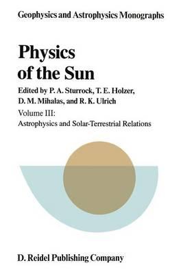 Physics of the Sun: Volume III: Astrophysics and Solar-Terrestrial Relations