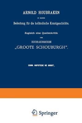 Arnold Houbraken in seiner Bedeutung für die holländische Kunstgeschichte: Zugleich eine Quellenkritik der Houbrakenschen „Groote Schouburgh“