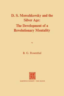 Dmitri Sergeevich Merezhkovsky and the Silver Age: The Development of a Revolutionary Mentality