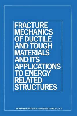 Fracture Mechanics of Ductile and Tough Materials and Its Applications to Energy Related Structures: Proceedings of the USA-Japan Joint Seminar Held at Hyama, Japan November 12–16, 1979