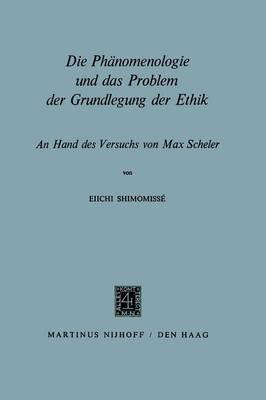 Die Phänomenologie und das Problem der Grundlegung der Ethik: An Hand des Versuchs von Max Scheler
