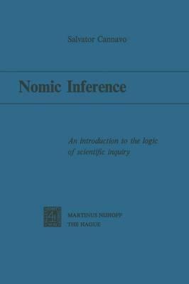 Nomic Inference: An Introduction to the Logic of Scientific Inquiry