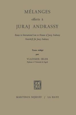 Mélanges Offerts À Juraj Andrassy: Essays in International Law in Honour of Juraj Andrassy / Festschrift für Juraj Andrassy