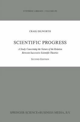 Scientific Progress: A Study Concerning the Nature of the Relation Between Successive Scientific Theories