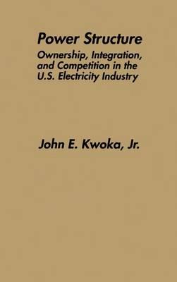Power Structure: Ownership, Integration, and Competition in the U.S. Electricity Industry