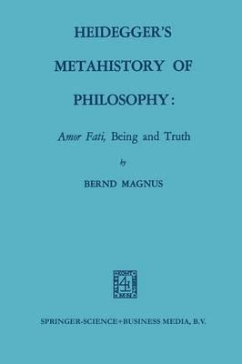 Heidegger’s Metahistory of Philosophy: Amor Fati, Being and Truth