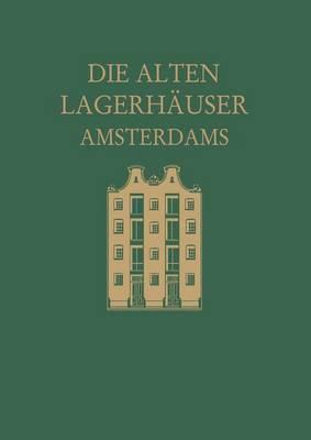 Die alten Lagerhäuser Amsterdams: Eine Kunstgeschichtliche Studie