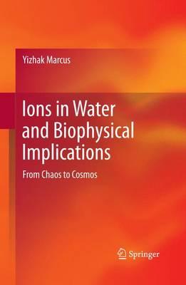 Ions in Water and Biophysical Implications: From Chaos to Cosmos