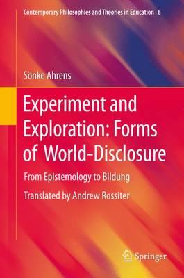 Experiment and Exploration: Forms of World-Disclosure: From Epistemology to Bildung