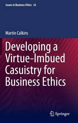 Developing a Virtue-Imbued Casuistry for Business Ethics