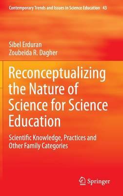 Reconceptualizing the Nature of Science for Science Education: Scientific Knowledge, Practices and Other Family Categories