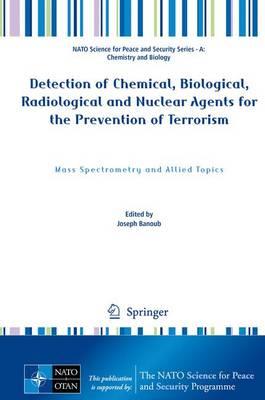 Detection of Chemical, Biological, Radiological and Nuclear Agents for the Prevention of Terrorism: Mass Spectrometry and Allied Topics