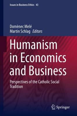 Humanism in Economics and Business; Perspectives of the Catholic Social Tradition
