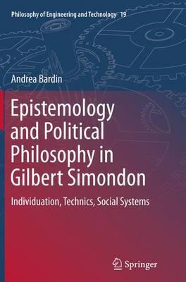Epistemology and Political Philosophy in Gilbert Simondon: Individuation, Technics, Social Systems