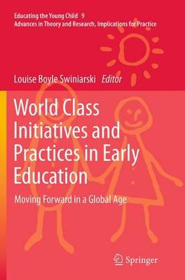 World Class Initiatives and Practices in Early Education: Moving Forward in a Global Age