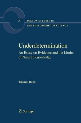 Underdetermination: An Essay on Evidence and the Limits of Natural Knowledge