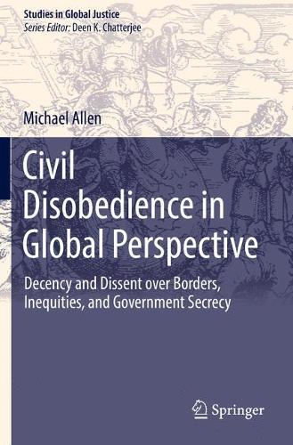 Civil Disobedience in Global Perspective: Decency and Dissent over Borders, Inequities, and Government Secrecy