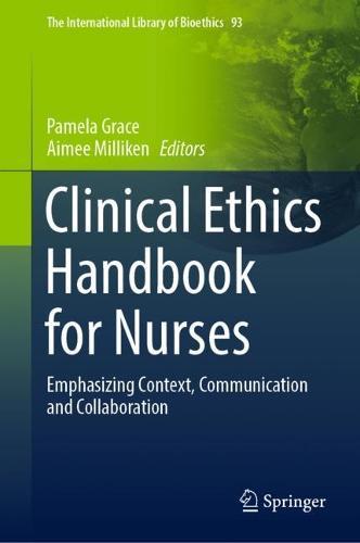 Clinical Ethics Handbook for Nurses: Emphasizing Context, Communication and Collaboration
