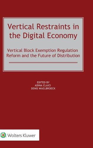 Vertical Restraints in the Digital Economy: Vertical Block Exemption Regulation Reform and the Future of Distribution